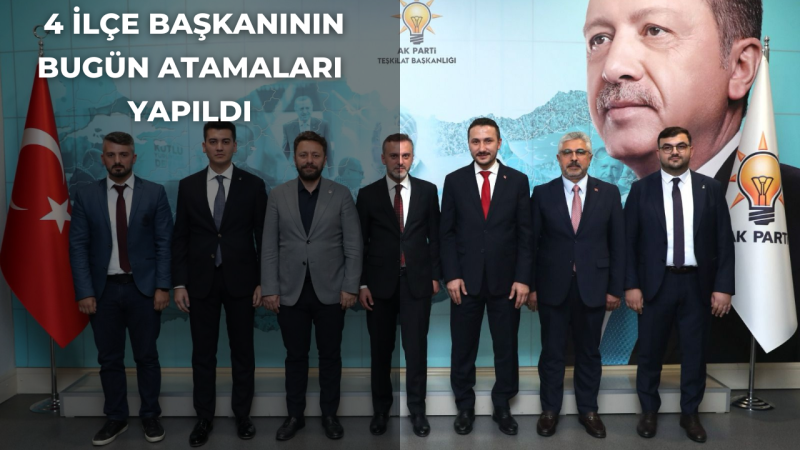 AK Parti’de 4 İlçe Başkanlığına Atama 