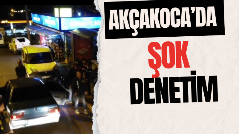 AKÇAKOCA GENELİNDE DENETİM