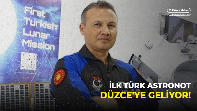 İLK TÜRK ASTRONOT DÜZCE'YE GELİYOR!