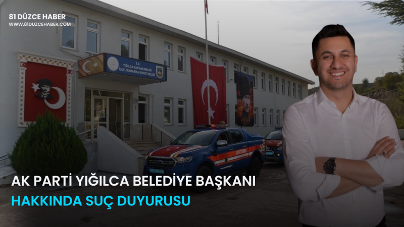 AK Parti Yığılca Belediye Başkanı Hakkında Suç Duyurusu