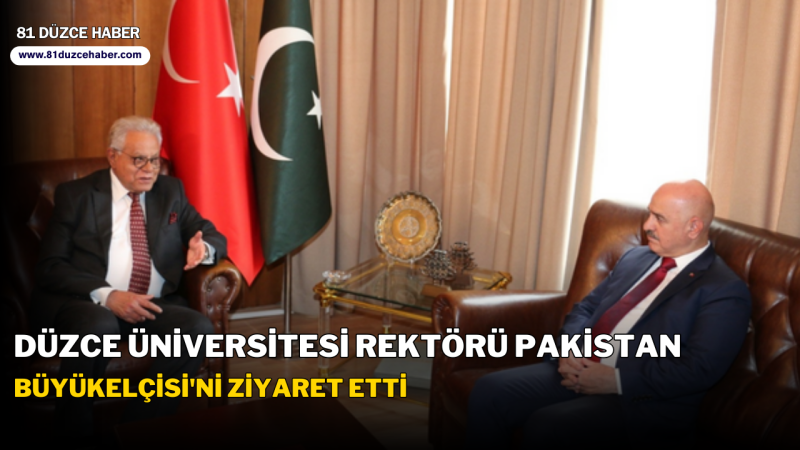 Düzce Üniversitesi Rektörü Pakistan Büyükelçisi'ni Ziyaret Etti