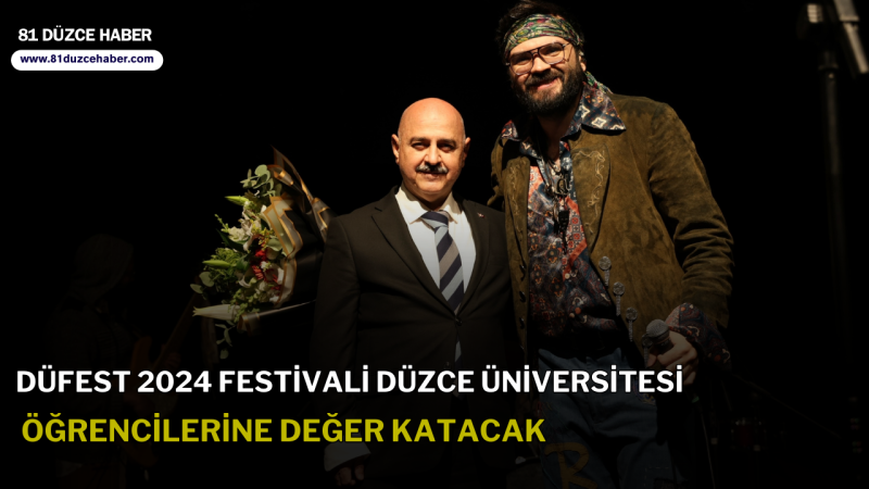 DÜFest 2024 Festivali Düzce Üniversitesi Öğrencilerine Değer Katacak