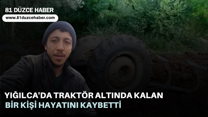 Yığılca'da Traktör Altında Kalan Bir Kişi Hayatını Kaybetti