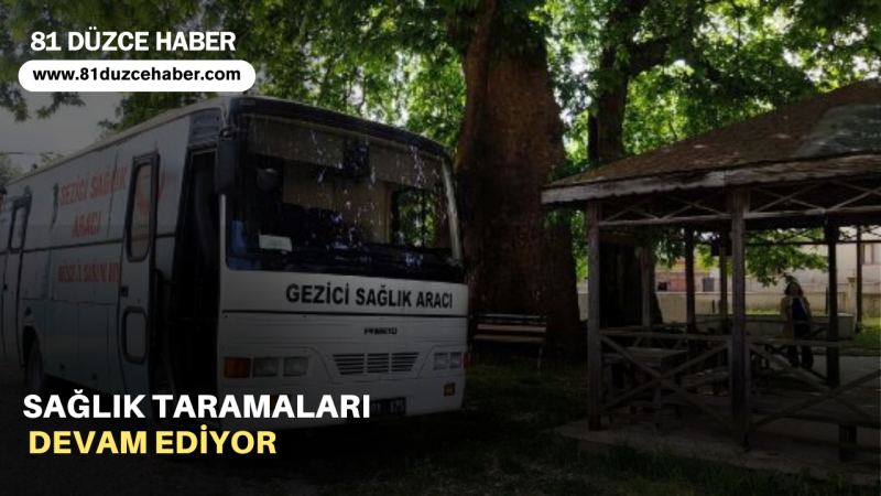 SAĞLIK TARAMALARI DEVAM EDİYOR