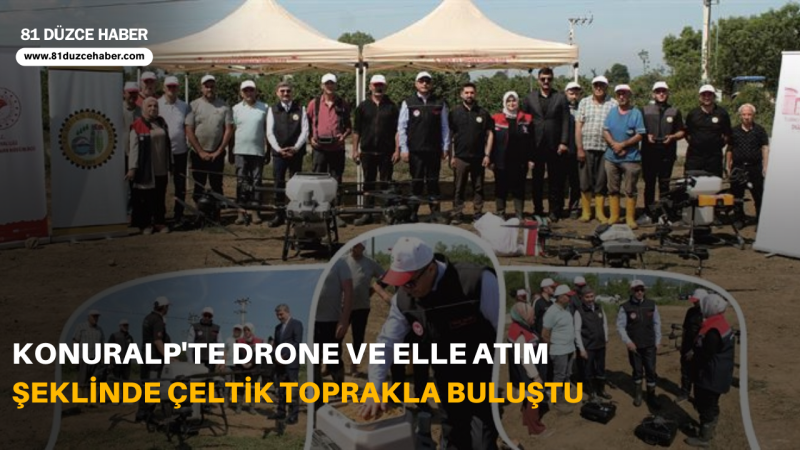 KONURALP'TE DRONE VE ELLE ATIM ŞEKLİNDE ÇELTİK TOPRAKLA BULUŞTU