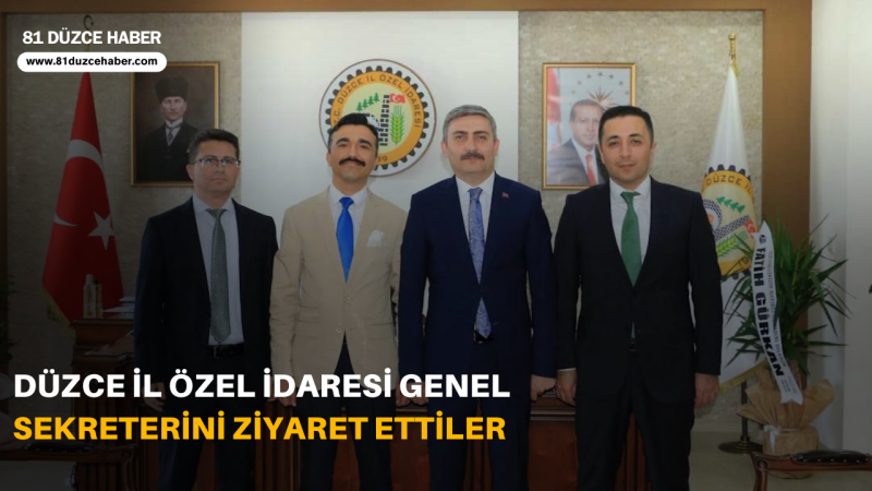 DÜZCE İL ÖZEL İDARESİ GENEL SEKRETERİNİ ZİYARET ETTİLER