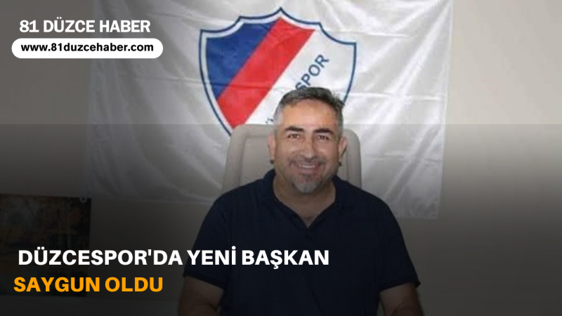 DÜZCESPOR'DA YENİ BAŞKAN SAYGUN OLDU