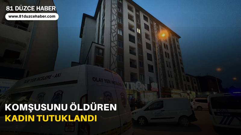 Komşusunu Öldüren Kadın Tutuklandı