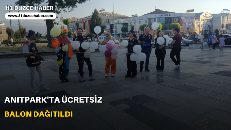 ANITPARK'TA ÜCRETSİZ BALON DAĞITILDI