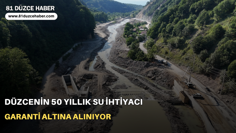 DÜZCENİN 50 YILLIK SU İHTİYACI GARANTİ ALTINA ALINIYOR