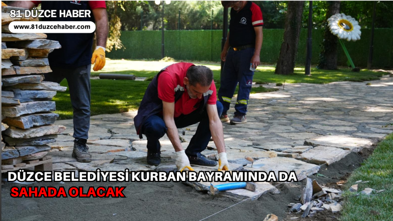 DÜZCE BELEDİYESİ KURBAN BAYRAMINDA DA SAHADA OLACAK