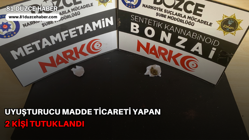 UYUŞTURUCU MADDE TİCARETİ YAPAN 2 KİŞİ TUTUKLANDI