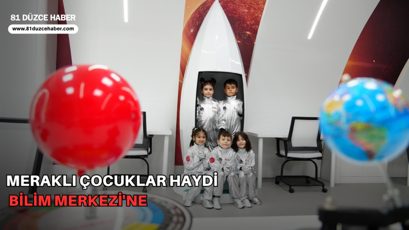 MERAKLI ÇOCUKLAR HAYDİ BİLİM MERKEZİ'NE