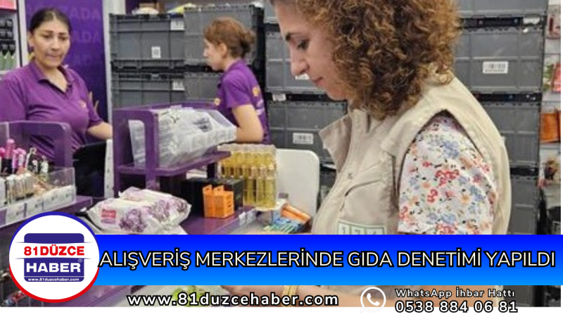  ALIŞVERİŞ MERKEZLERİNDE GIDA DENETİMİ YAPILDI