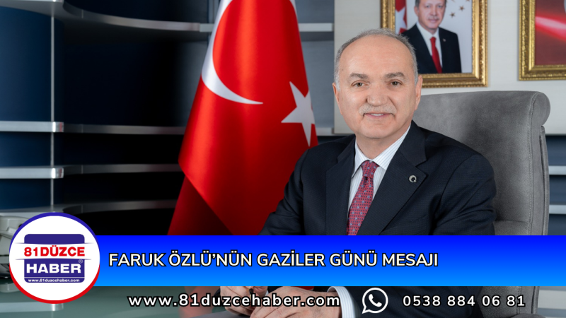 FARUK ÖZLÜ’NÜN GAZİLER GÜNÜ MESAJI