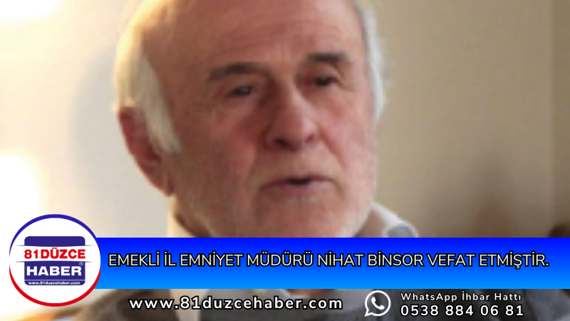 Emekli İl Emniyet Müdürü Nihat BİNSOR vefat etmiştir.