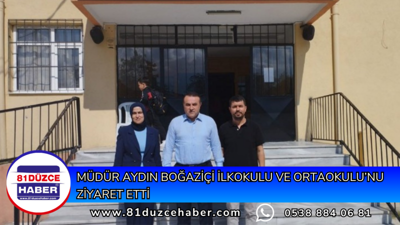 Müdür Aydın Boğaziçi İlkokulu ve Ortaokulu’nu Ziyaret Etti