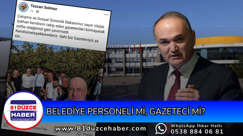 BELEDİYE PERSONELİ Mİ, GAZETECİ Mİ?