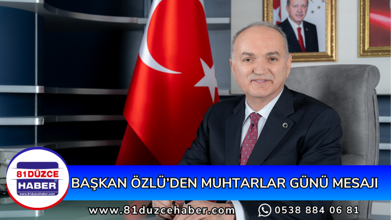 BAŞKAN ÖZLÜ’DEN MUHTARLAR GÜNÜ MESAJI