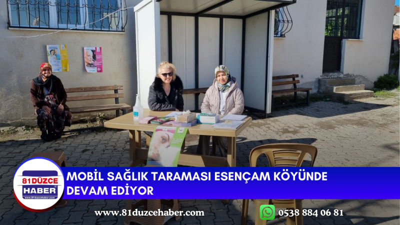 MOBİL SAĞLIK TARAMASI ESENÇAM KÖYÜNDE DEVAM EDİYOR