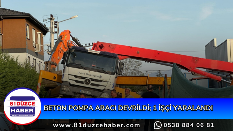 BETON POMPA ARACI DEVRİLDİ; 1 İŞÇİ YARALANDI