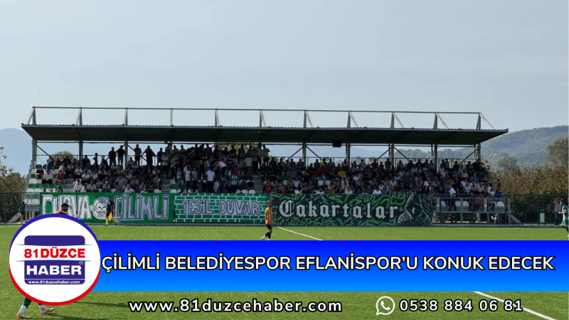 ÇİLİMLİ BELEDİYESPOR EFLANİSPOR’U KONUK EDECEK