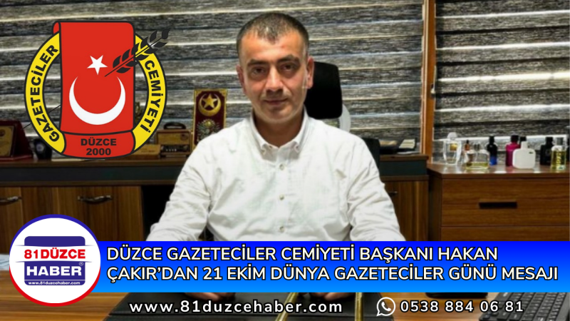 Düzce Gazeteciler Cemiyeti Başkanı Hakan Çakır’dan 21 Ekim Dünya Gazeteciler Günü Mesajı