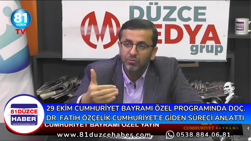 29 EKİM CUMHURİYET BAYRAMI ÖZEL PROGRAMINDA DOÇ. DR. FATİH ÖZÇELİK CUMHURİYET’E GİDEN SÜRECİ ANLATTI