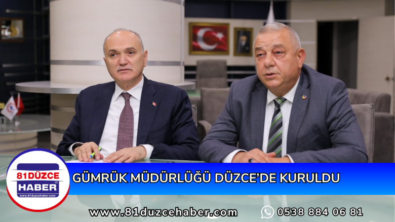 GÜMRÜK MÜDÜRLÜĞÜ DÜZCE’DE KURULDU