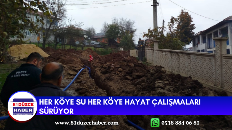 HER KÖYE SU HER KÖYE HAYAT ÇALIŞMALARI SÜRÜYOR