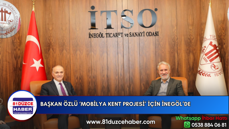 BAŞKAN ÖZLÜ ‘MOBİLYA KENT PROJESİ’ İÇİN İNEGÖL’DE