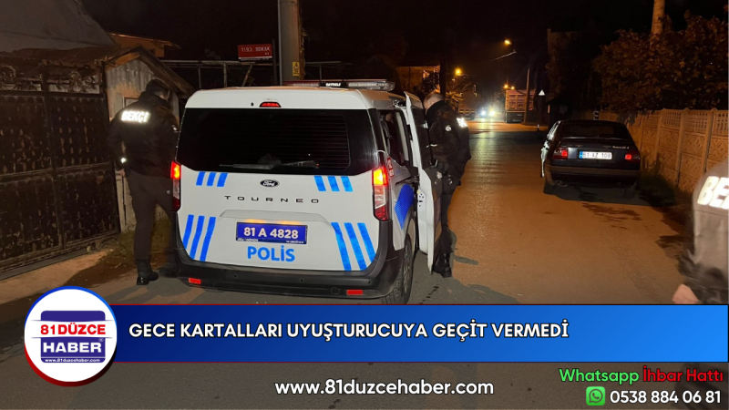 GECE KARTALLARI UYUŞTURUCUYA GEÇİT VERMEDİ