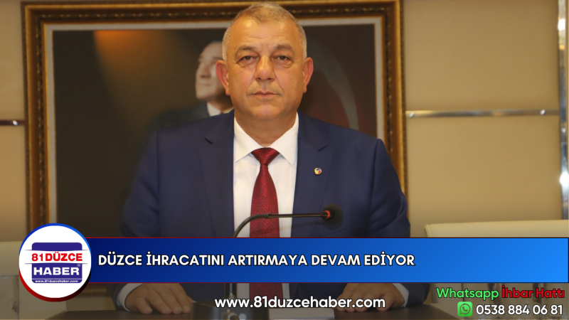 DÜZCE İHRACATINI ARTIRMAYA DEVAM EDİYOR