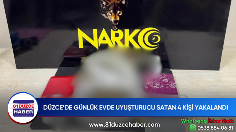 DÜZCE’DE GÜNLÜK EVDE UYUŞTURUCU SATAN 4 KİŞİ YAKALANDI