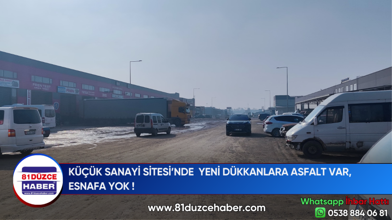 KÜÇÜK SANAYİ SİTESİ’NDE  YENİ DÜKKANLARA ASFALT VAR ESNAFA YOK !