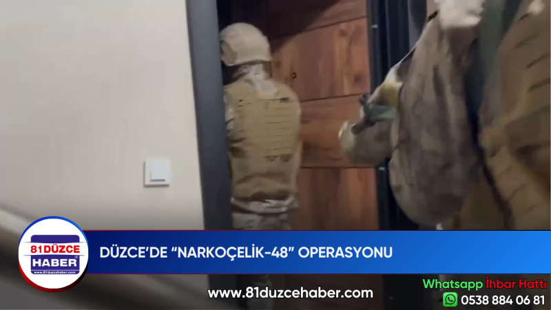 DÜZCE’DE “NARKOÇELİK-48” OPERASYONU