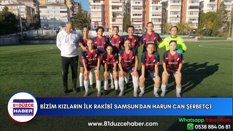 BİZİM KIZLARIN İLK RAKİBİ SAMSUN'DAN Harun Can Şerbetçi