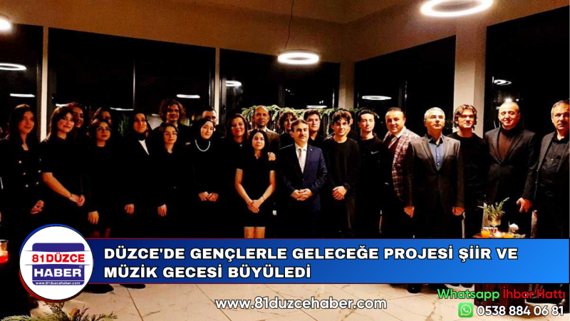 DÜZCE'DE GENÇLERLE GELECEĞE PROJESİ ŞİİR VE MÜZİK GECESİ BÜYÜLEDİ