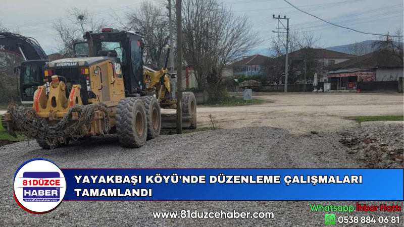 YAYAKBAŞI KÖYÜ'NDE DÜZENLEME ÇALIŞMALARI TAMAMLANDI