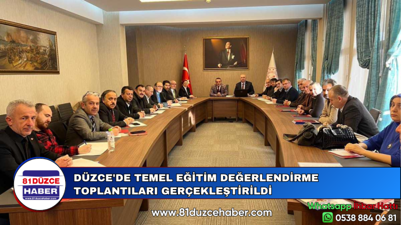 DÜZCE'DE TEMEL EĞİTİM DEĞERLENDİRME TOPLANTILARI GERÇEKLEŞTİRİLDİ