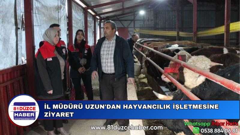 İL MÜDÜRÜ UZUN'DAN HAYVANCILIK İŞLETMESİNE ZİYARET