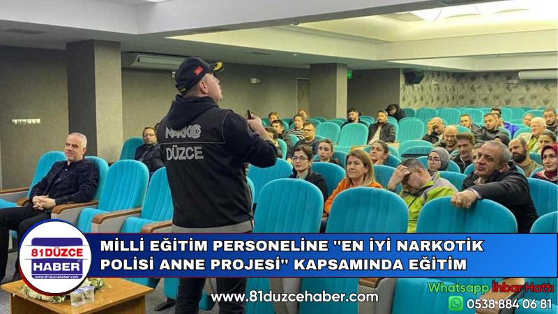 MİLLİ EĞİTİM PERSONELİNE ''EN İYİ NARKOTİK POLİSİ ANNE PROJESİ'' KAPSAMINDA EĞİTİM