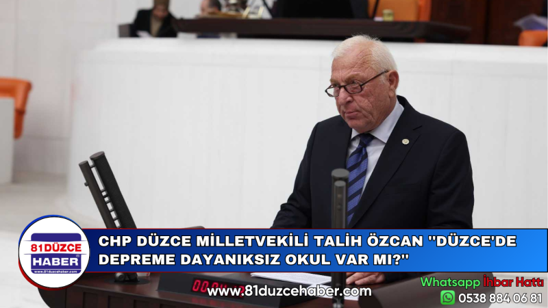 CHP DÜZCE MİLLETVEKİLİ TALİH ÖZCAN ''DÜZCE'DE DEPREME DAYANIKSIZ OKUL VAR MI?''