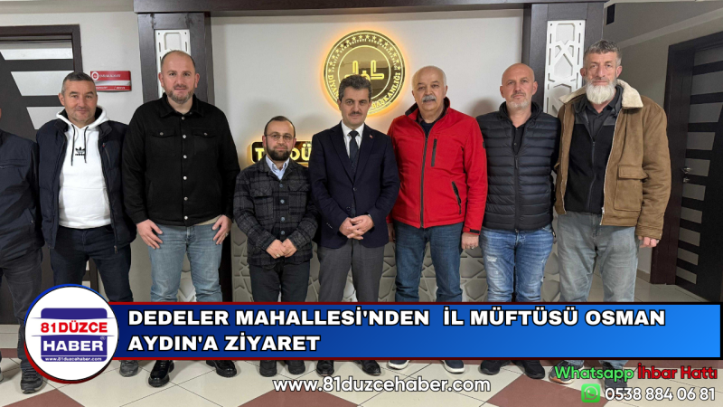 DEDELER MAHALLESİ'NDEN  İL MÜFTÜSÜ OSMAN AYDIN'A ZİYARET