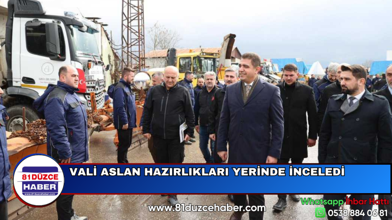 VALİ ASLAN HAZIRLIKLARI YERİNDE İNCELEDİ