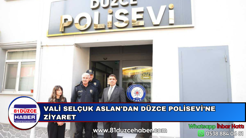 VALİ SELÇUK ASLAN'DAN DÜZCE POLİSEVİ'NE ZİYARET