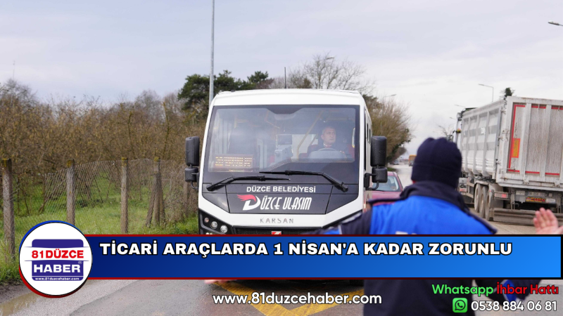 TİCARİ ARAÇLARDA 1 NİSAN'A KADAR ZORUNLU