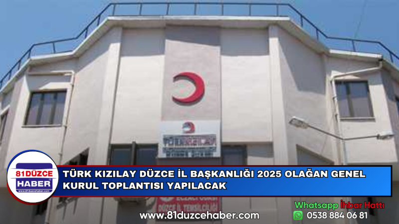 TÜRK KIZILAY DÜZCE İL BAŞKANLIĞI 2025 OLAĞAN GENEL KURUL TOPLANTISI YAPILACAK