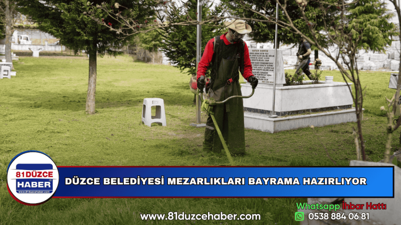 DÜZCE BELEDİYESİ MEZARLIKLARI BAYRAMA HAZIRLIYOR