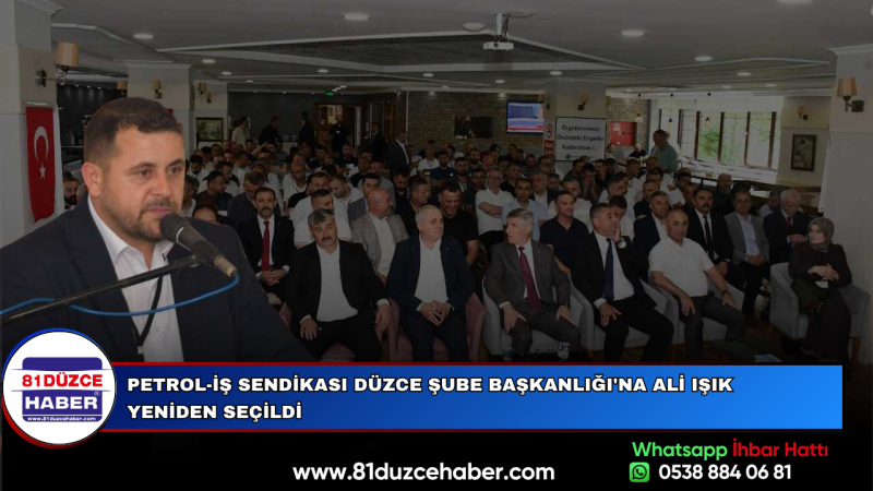 PETROL-İŞ SENDİKASI DÜZCE ŞUBE BAŞKANLIĞI'NA ALİ IŞIK YENİDEN SEÇİLDİ